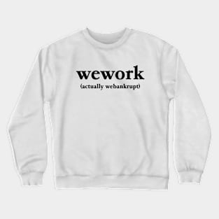 wework. actually webankrupt Crewneck Sweatshirt